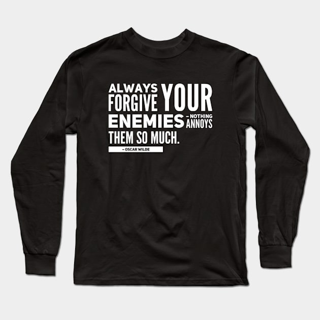 Always forgive your enemies, nothing annoys them so much Quote Oscar Wilde Long Sleeve T-Shirt by BoogieCreates